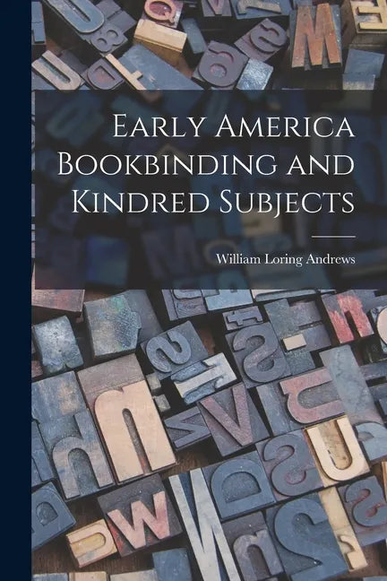 Early America Bookbinding and Kindred Subjects - Paperback