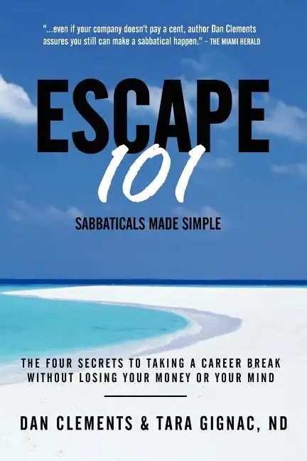 Escape 101: The Four Secrets to Taking a Sabbatical or Career Break Without Losing Your Money or Your Mind - Paperback