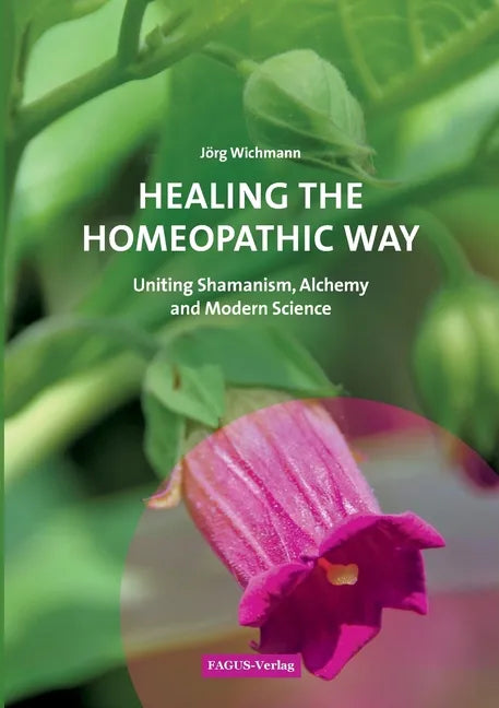 Healing the Homeopathic Way: Uniting Shamanism, Alchemy and Modern Science - Paperback