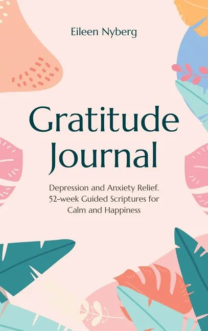 Gratitude Journal: Depression and Anxiety Relief, 52-Week Guided Scriptures for Calm and Happiness - Hardcover