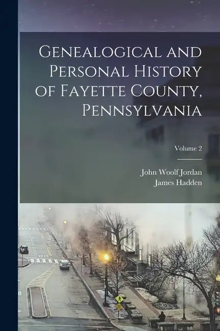 Genealogical and Personal History of Fayette County, Pennsylvania; Volume 2 - Paperback