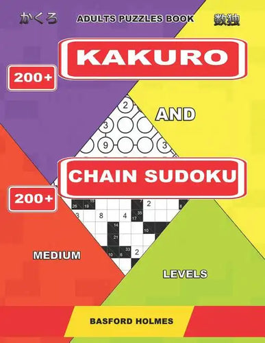 Adults puzzles book. 200 Kakuro and 200 Chain Sudoku. Medium levels.: This is fitness for brains. - Paperback