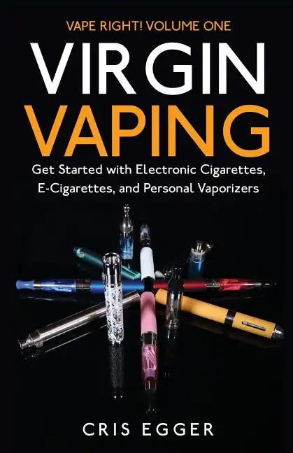 Virgin Vaping: Get Started with Electronic Cigarettes, E-Cigarettes, and Personal Vaporizers - Paperback