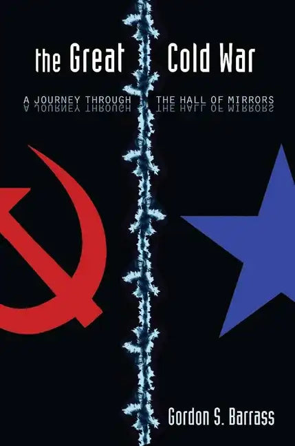 The Great Cold War: A Journey Through the Hall of Mirrors - Hardcover