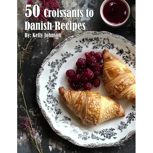50 Croissants to Danish Recipes - Paperback