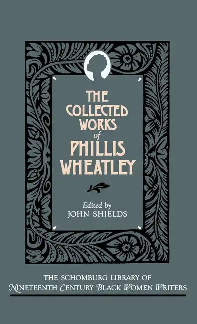 The Collected Works of Phillis Wheatley - Hardcover