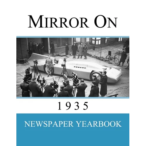 Mirror On 1935: Newspaper Yearbook containing 120 front pages from 1935 - Unique birthday gift / present idea. - Paperback