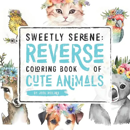 Sweetly Serene: Reverse Coloring Book of Cute Animals - Paperback