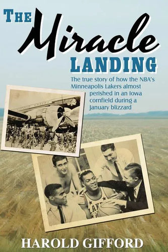 The Miracle Landing: The True Story of How the NBA's Minneapolis Lakers Almost Perished in an Iowa Cornfield During a January Blizzard - Paperback