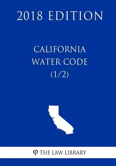 California Water Code (1/2) (2018 Edition) - Paperback
