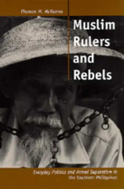 Muslim Rulers and Rebels: Everyday Politics and Armed Separatism in the Southern Philippines Volume 26 - Paperback