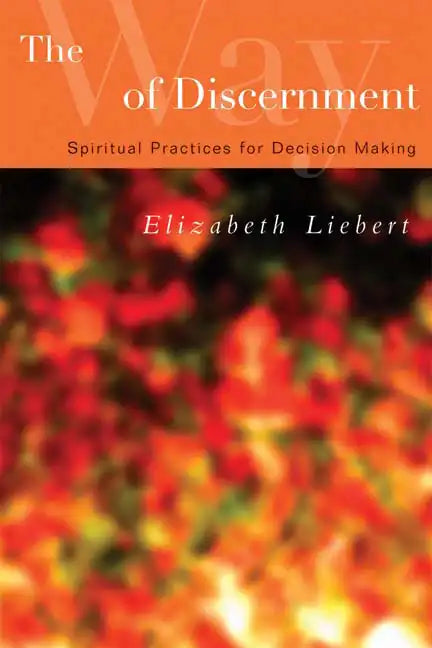 The Way of Discernment: Spiritual Practices for Decision Making - Paperback