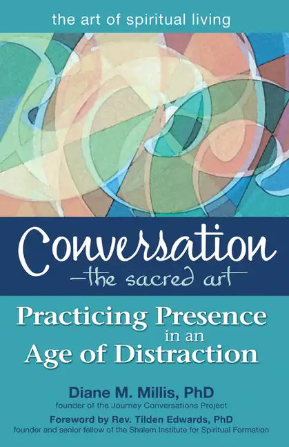 Conversation--The Sacred Art: Practicing Presence in an Age of Distraction - Hardcover