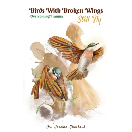 Birds with Broken Wings Still Fly: Overcoming Trauma - Paperback