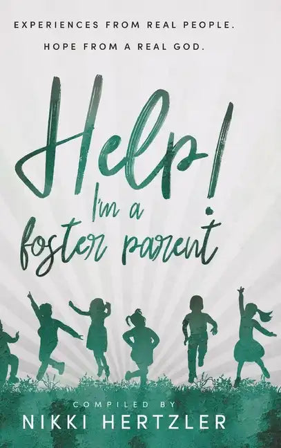 Help! I'm a Foster Parent: Experiences from Real People. Hope from a Real God. - Hardcover