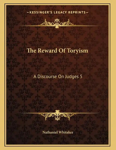 The Reward Of Toryism: A Discourse On Judges 5:23 (1813) - Paperback