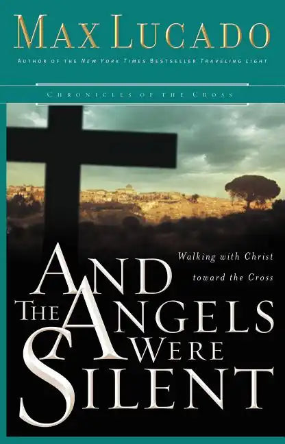 And the Angels Were Silent: Walking with Christ Toward the Cross - Paperback