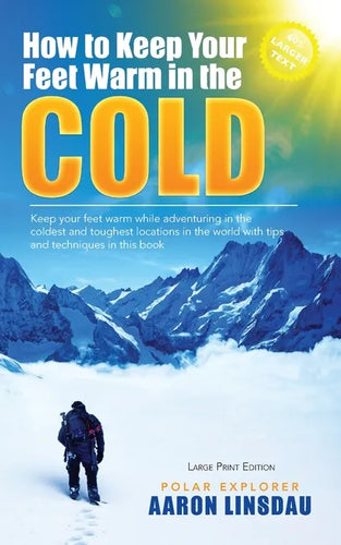 How to Keep Your Feet Warm in the Cold (LARGE PRINT): Keep your feet warm in the toughest locations on Earth - Paperback
