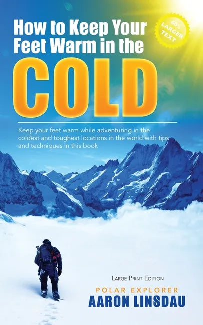 How to Keep Your Feet Warm in the Cold (LARGE PRINT): Keep your feet warm in the toughest locations on Earth - Paperback