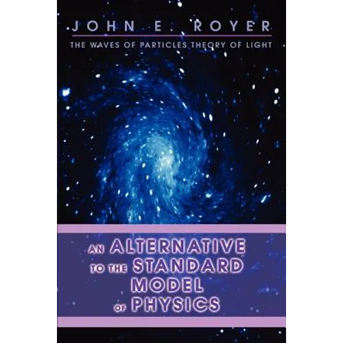 An Alternative to the Standard Model of Physics: The Waves of Particles Theory of Light - Paperback