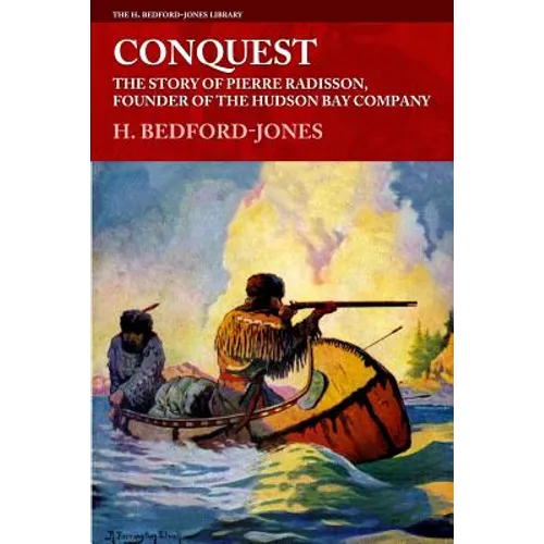 Conquest: The Story of Pierre Radisson, Founder of the Hudson Bay Company - Paperback