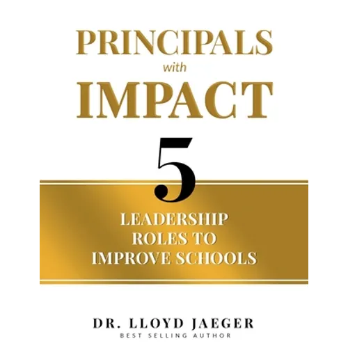 Principals with Impact: 5 Leadership Roles to Improve Schools - Paperback