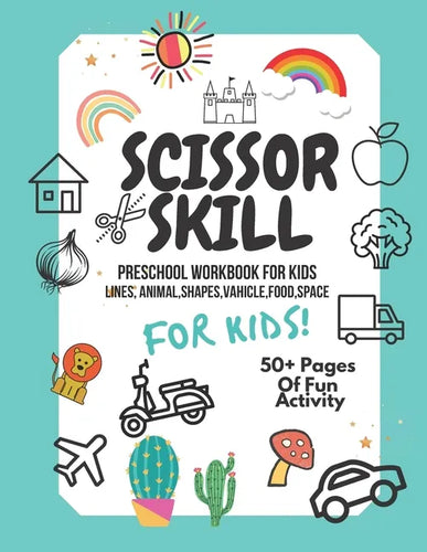 Scissor Skills Preschool Workbook for Kids: A Fun Cutting Practice Activity Book for Toddlers and Kids ages 3-5: Scissor Practice for Preschool. 40 Pa - Paperback
