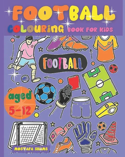 Football Colouring Book for Kids Aged 5-12: The Ultimate English Football Colouring Book for Childrens - Paperback