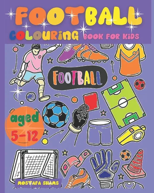Football Colouring Book for Kids Aged 5-12: The Ultimate English Football Colouring Book for Childrens - Paperback