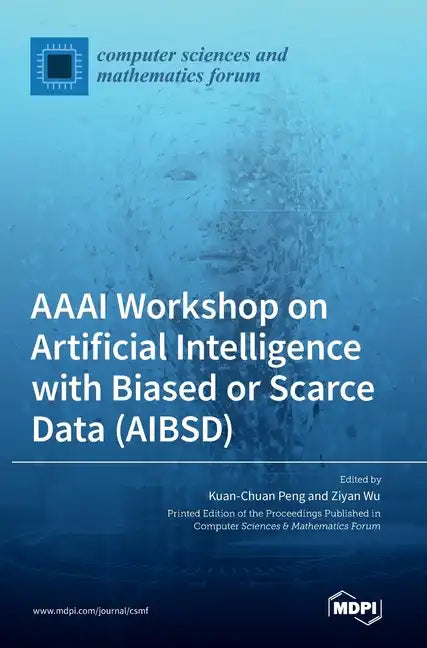 AAAI Workshop on Artificial Intelligence with Biased or Scarce Data (AIBSD) - Hardcover