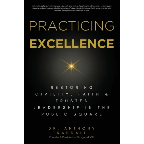 Practicing Excellence: Restoring Civility, Faith & Trusted Leadership in the Public Square - Paperback