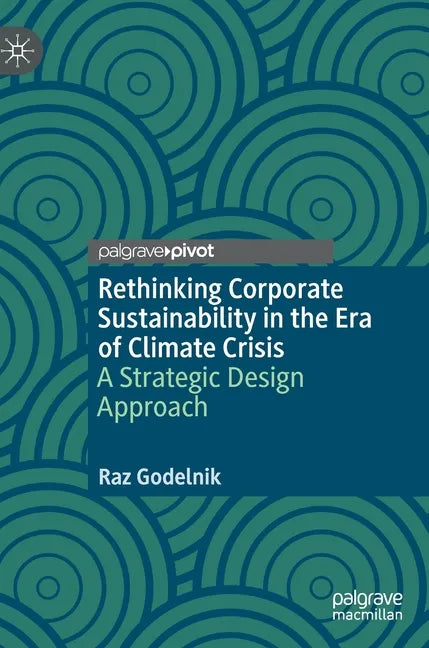 Rethinking Corporate Sustainability in the Era of Climate Crisis: A Strategic Design Approach - Hardcover