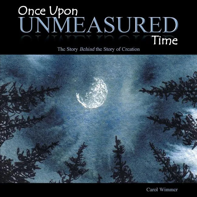 Once Upon Unmeasured Time: The Story Behind the Story of Creation - Paperback