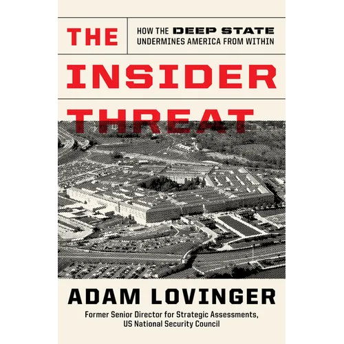 The Insider Threat: How the Deep State Undermines America from Within - Hardcover