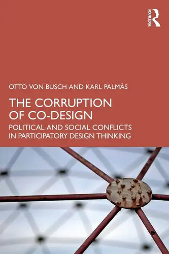 The Corruption of Co-Design: Political and Social Conflicts in Participatory Design Thinking - Paperback