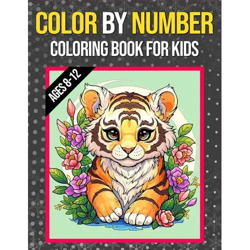 Color By Numbers Coloring Book For Kids Ages 8-12: Large Print Color By Numbers Coloring book with Birds, Flowers, Animals and Patterns Color by Numbe - Paperback