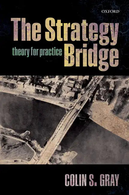 The Strategy Bridge: Theory for Practice - Paperback