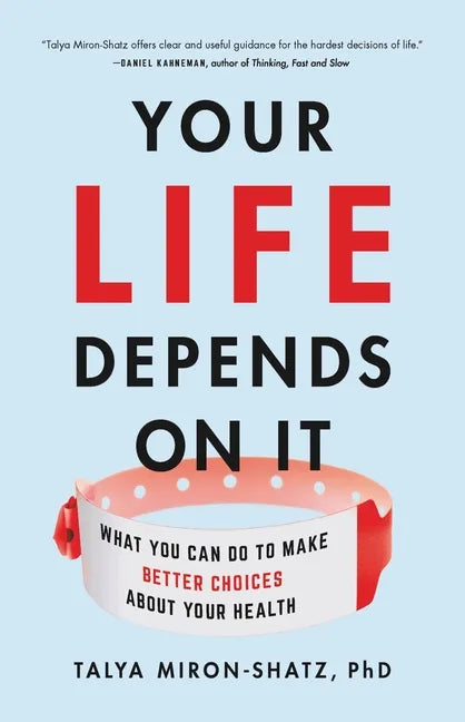 Your Life Depends on It: What You Can Do to Make Better Choices about Your Health - Hardcover