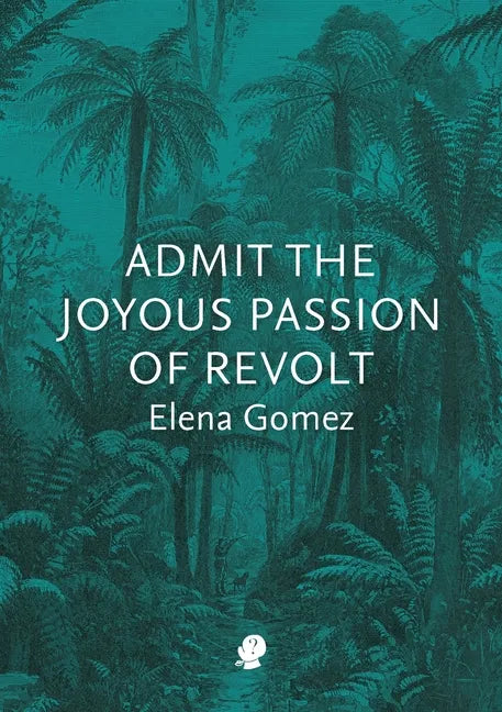 Admit the Joyous Passion of Revolt - Paperback
