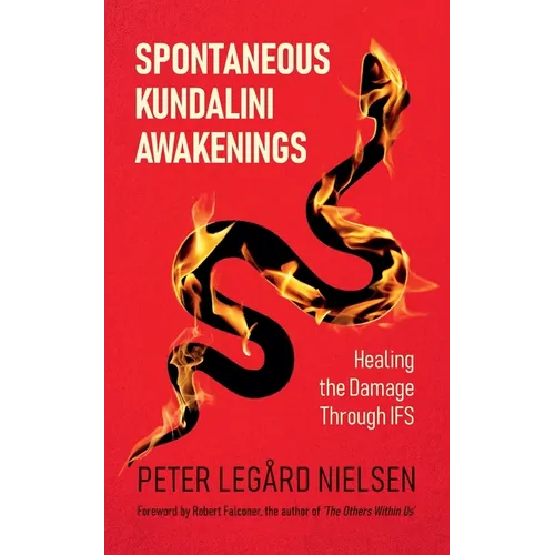 Spontaneous Kundalini Awakenings: Healing the Damage Through IFS - Paperback