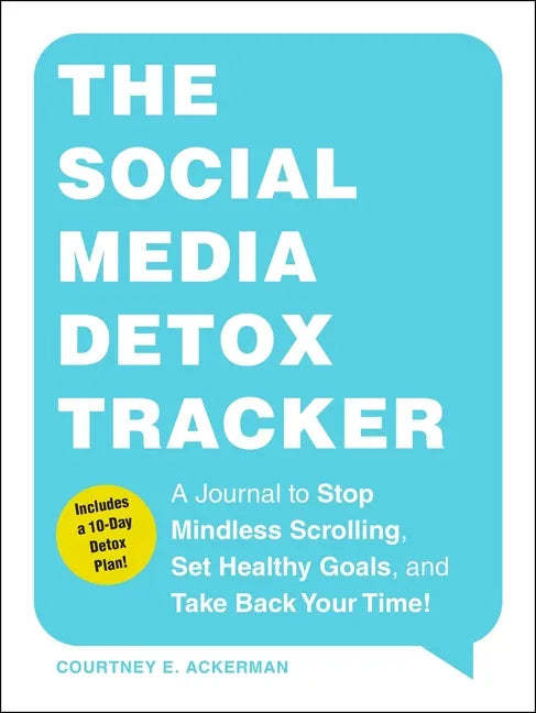 The Social Media Detox Tracker: A Journal to Stop Mindless Scrolling, Set Healthy Goals, and Take Back Your Time! - Paperback