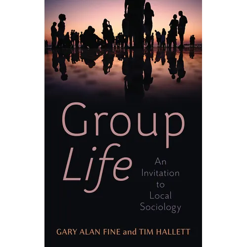 Group Life: An Invitation to Local Sociology - Hardcover