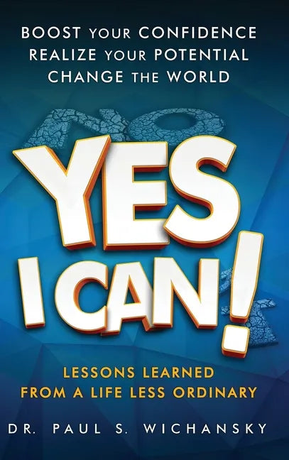 Yes I Can! Lessons Learned from a Life Less Ordinary - Hardcover