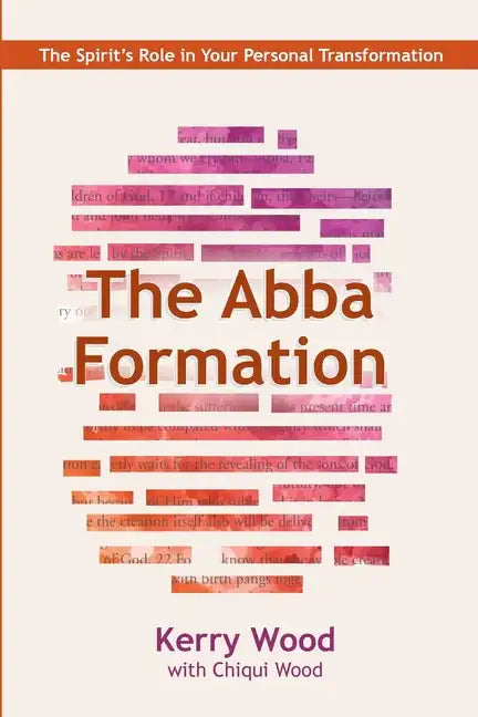 The Abba Formation: The Spirit's Role in Your Personal Transformation - Paperback