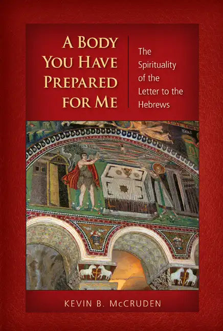 A Body You Have Prepared for Me: The Spirituality of the Letter to the Hebrews - Paperback