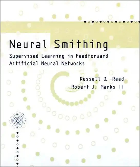 Neural Smithing: Supervised Learning in Feedforward Artificial Neural Networks - Paperback
