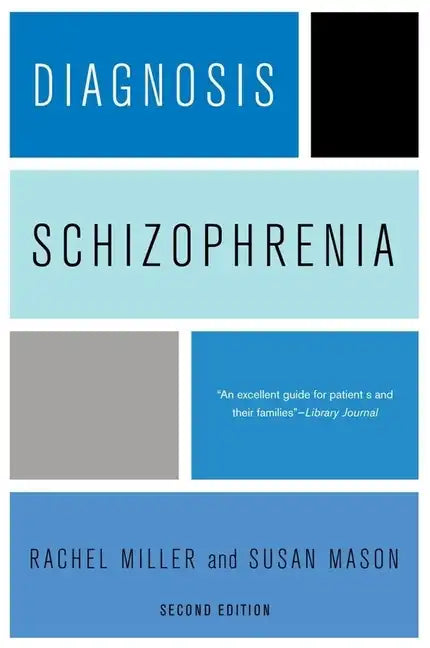 Diagnosis: Schizophrenia: A Comprehensive Resource for Consumers, Families, and Helping Professionals, Second Edition - Paperback
