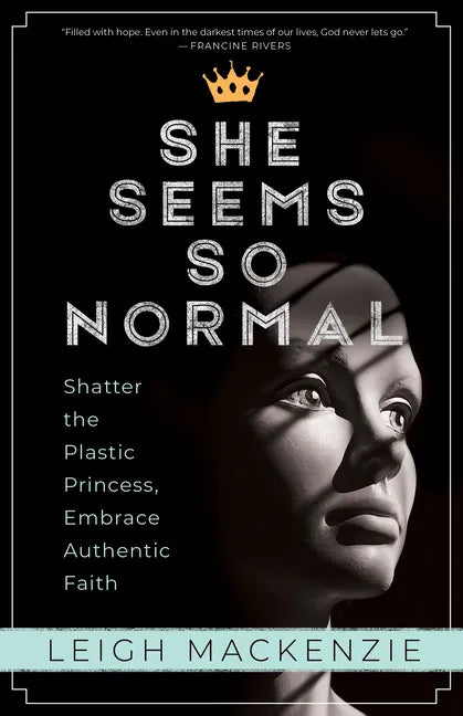 She Seems So Normal: Shatter the Plastic Princess, Embrace Authentic Faith - Paperback