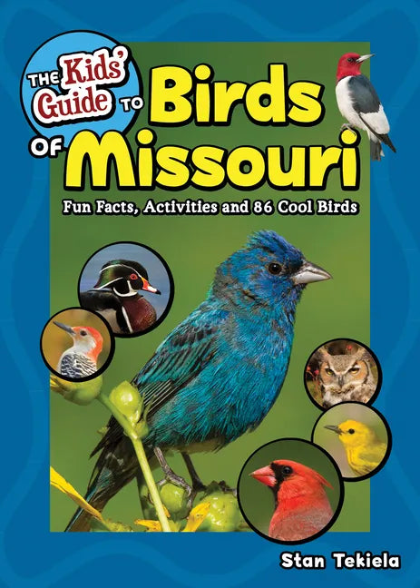 The Kids' Guide to Birds of Missouri: Fun Facts, Activities and 86 Cool Birds - Paperback