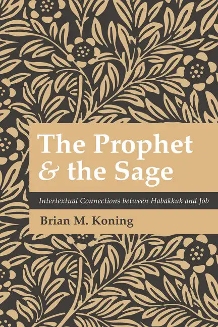 The Prophet and the Sage: Intertextual Connections Between Habakkuk and Job - Hardcover